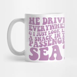 He Drives Everywhere & I Just Look Like A Snack In The Passenger Seat,  Passenger Seat Princess, Unisex Mug